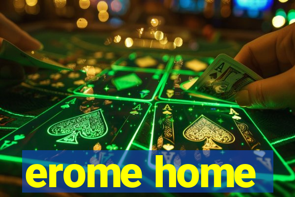 erome home